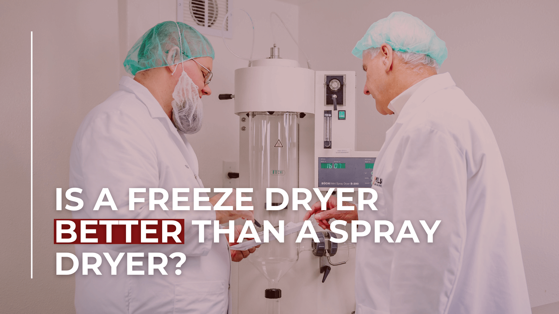 Two scientists in lab coats and hairnets observe a piece of laboratory equipment, likely a freeze dryer, with overlaid text asking 'IS A FREEZE DRYER BETTER THAN A SPRAY DRYER?'